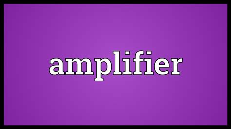amplifier synonyme